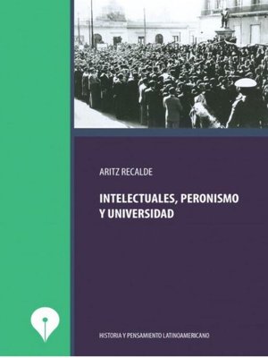 cover image of Intelectuales, peronismo y universidad